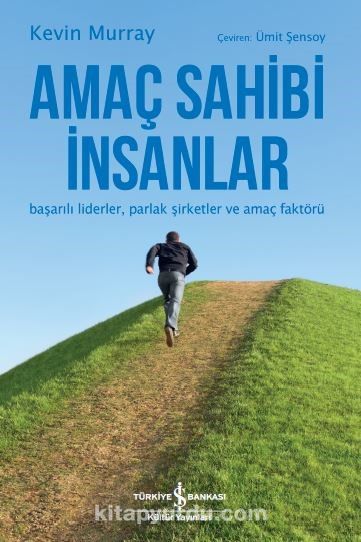 Amaç Sahibi İnsanlar Başarılı Liderler, Parlak Şirketler ve Amaç Faktörü