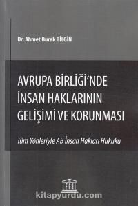 Avrupa Birliği'nde İnsan Haklarının Gelişimi ve Korunması & Tüm Yönleriyle AB İnsan Hakları Hukuku