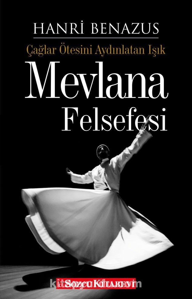 Mevlana Felsefesi & Çağlar Ötesini Aydınlatan Işık