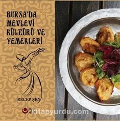 Bursa'da Mevlevi Kültürü Ve Yemekleri (Renkli Resimli)