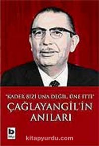 Çağlayangil'in Anıları / Kader Bizi Una Değil, Üne İtti