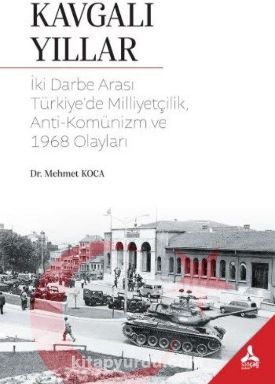 Kavgalı Yıllar & İki Darbe Arası Türkiye’de Milliyetçilik, Anti-Komünizm ve 1968 Olayları