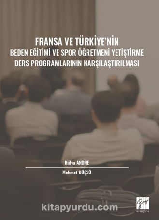 Fransa ve Türkiye' nin Beden Eğitimi ve Spor Öğretmeni Yetiştirme Ders Programlarının Karşılaştırılması