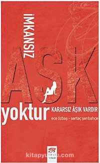 İmkansız Aşk Yoktur Kararsız Aşk Vardır