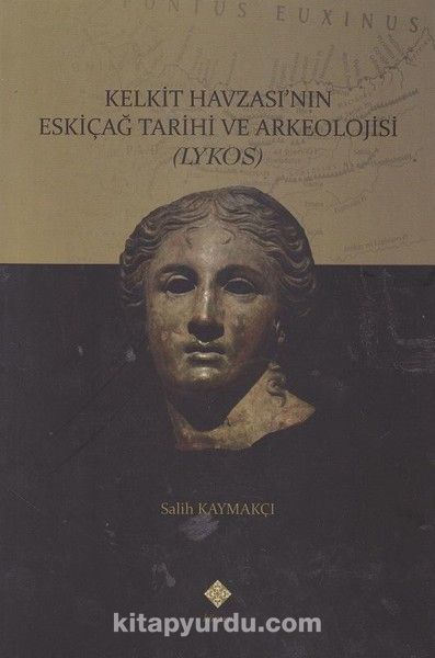 Kelkit Havzasının Eskiçağ Tarihi ve Arkeolojisi (Lykos)