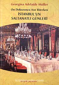 On Dokuzuncu Asır Biterken İstanbul'un Saltanatlı Günleri