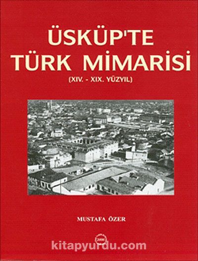 Üsküp'te Türk Mimarisi (XIV.-XIX Yüzyıl)