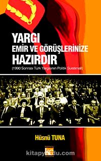 Yargı Emir ve Görüşlerinize Hazırdır & 1990 Sonrası Türk Yargısının Politik Suistimali