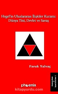 Hegel'in Uluslararası İlişkiler Kuramı: Dünya Tini, Devlet ve Savaş