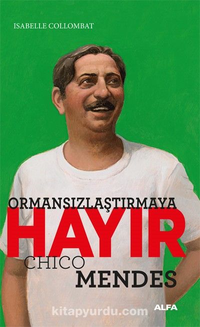 Ormansızlaştırmaya  Hayır & Chico Mendes