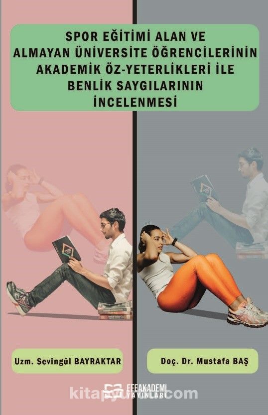 Spor Eğitimi Alan Ve Almayan Üniversite Öğrencilerinin Akademik Öz-Yeterlikleri İle Benlik Saygılarının İncelenmesi