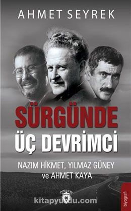 Sürgünde Üç Devrimci & Nazım Hikmet Yılmaz Güney ve Ahmet Kaya