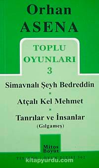 Toplu Oyunları 3 / Simavnalı Şeyh Bedreddin-Atçalı Kel Mehmet-Tanrılar ve İnsanlar (Gılgameş)