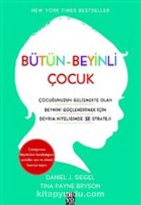 Bütün-Beyinli Çocuk & Çocuğunuzun Gelişmekte Olan Beynini Güçlendirmek İçin Devrim Niteliğinde 12 Strateji