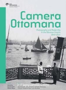 Camera Ottomana & Photographt and Modernity in the Ottoman Empire 1840-1914