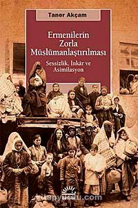 Ermenilerin Zorla Müslümanlaştırılması & Sessizlik, İnkar ve Asimilasyon