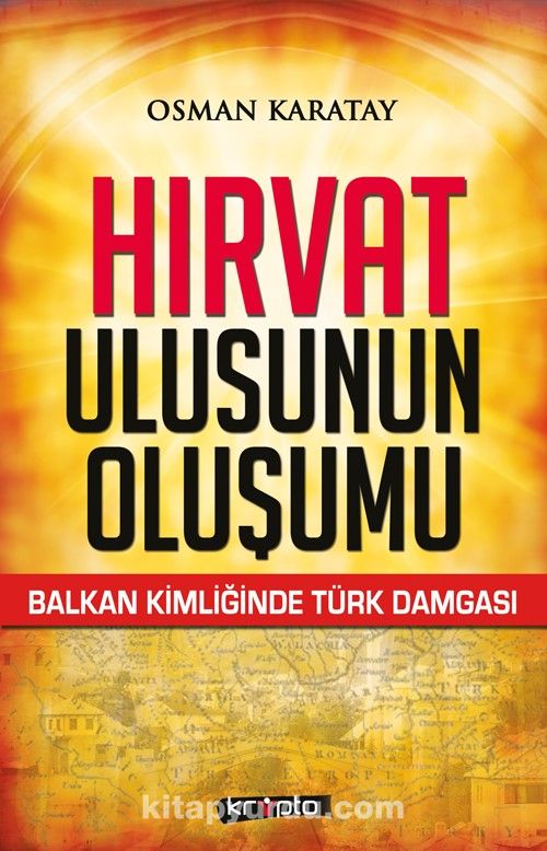 Hırvat Ulusunun Oluşumu & Balkan Kimliğinde Türk Damgası