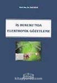 İş Hukuku'nda Elektronik Gözetleme