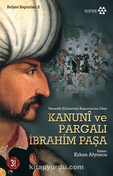 Kanuni ve Pargalı İbrahim Paşa & Venedik Elçilerinin Raporlarına Göre