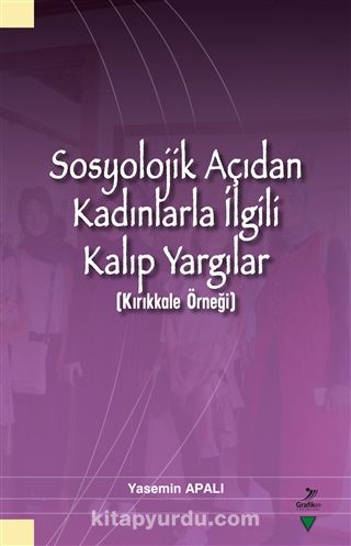 Sosyolojik Açıdan Kadınlarla İlgili Kalıp Yargılar (Kırıkkale Örneği)