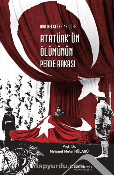 Abd Belgelerine Göre Atatürk’ün Ölümünün Perde Arkası