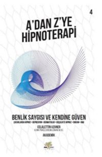 A’dan Z’ye Hipnoterapi 4 & Benlik Saygısı ve Kendine Güven