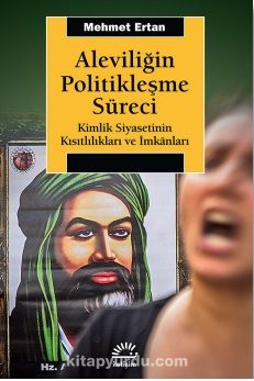 Aleviliğin Politikleşme Süreci & Kimlik Siyasetinin Kısıtlılıkları ve İmkanları