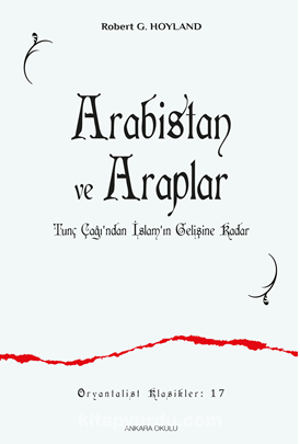 Arabistan ve Araplar Tunç Çağı’ndan İslam’ın Gelişine Kadar