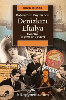 Boğaziçi’nin Büyülü Sesi Denizkızı Eftelya Dönemi, Yaşamı ve Çevresi