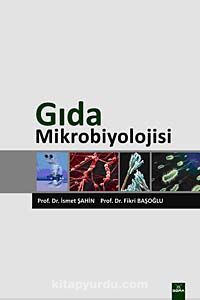 Gıda Mikrobiyolojisi / Prof. Dr. İsmet Şahin-Prof. Dr. Fikri Başoğlu