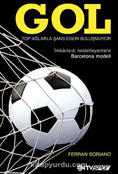 Gol & Top Ağlarla Şans Eseri Buluşmuyor (İmkansızı Hedefleyenlere Barcelona Modeli)