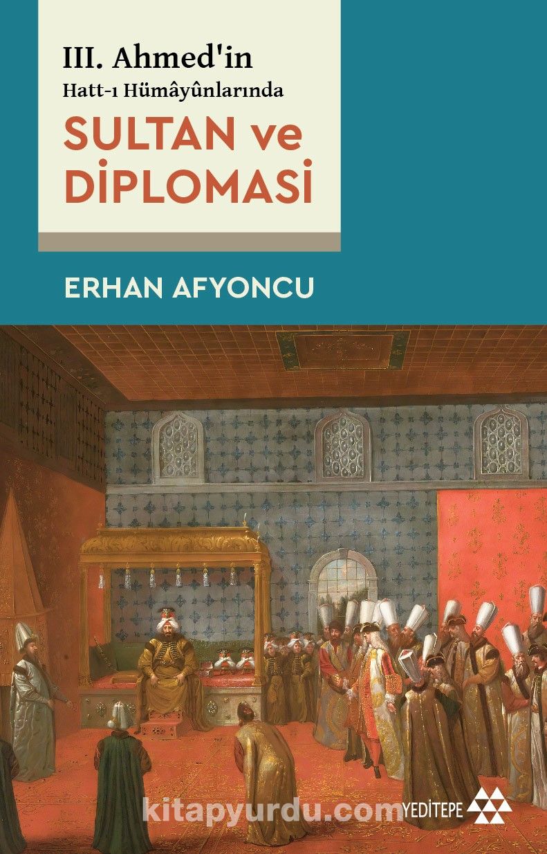 III. Ahmed’in Hatt-I Hümayûnlarında Sultan ve Diplomasi