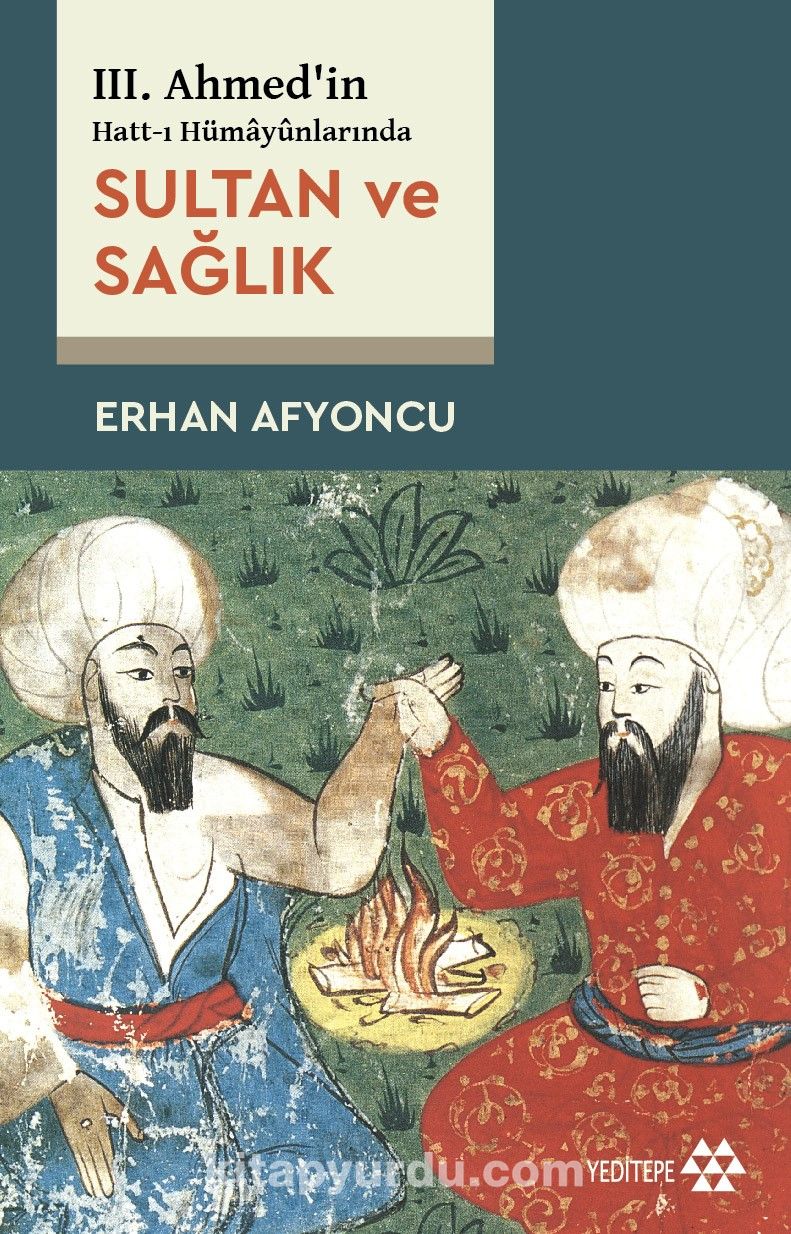 III. Ahmed’in Hatt-ı Hümayûnlarında Sultan ve Sağlık