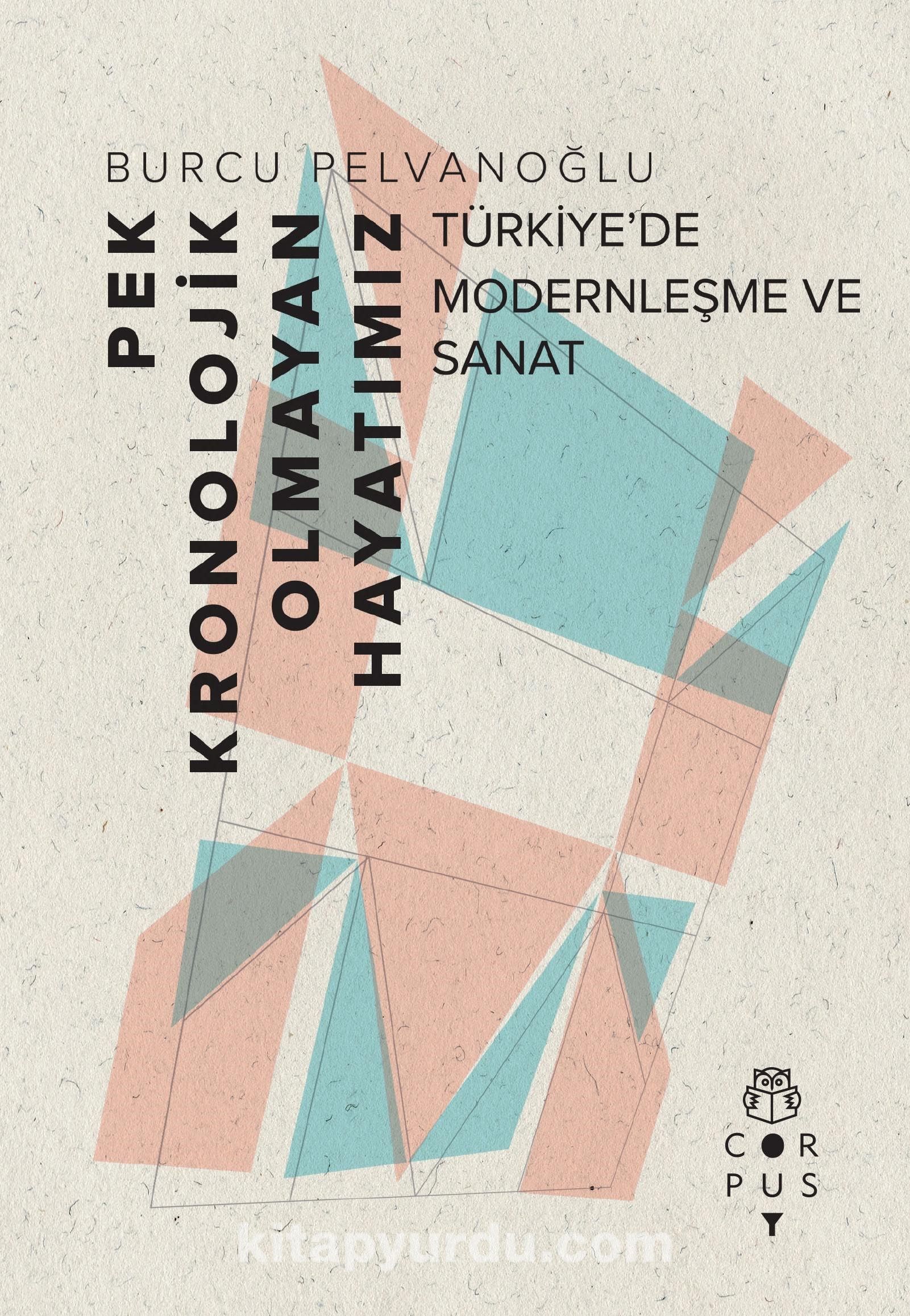 Pek Kronolojik Olmayan Hayatımız & Türkiye’de Modernleşme ve Sanat