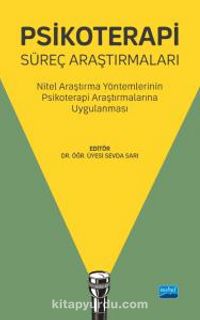 Psikoterapi Süreç Araştırmaları & Nitel Araştırma Yöntemlerinin Psikoterapi Araştırmalarına Uygulanması