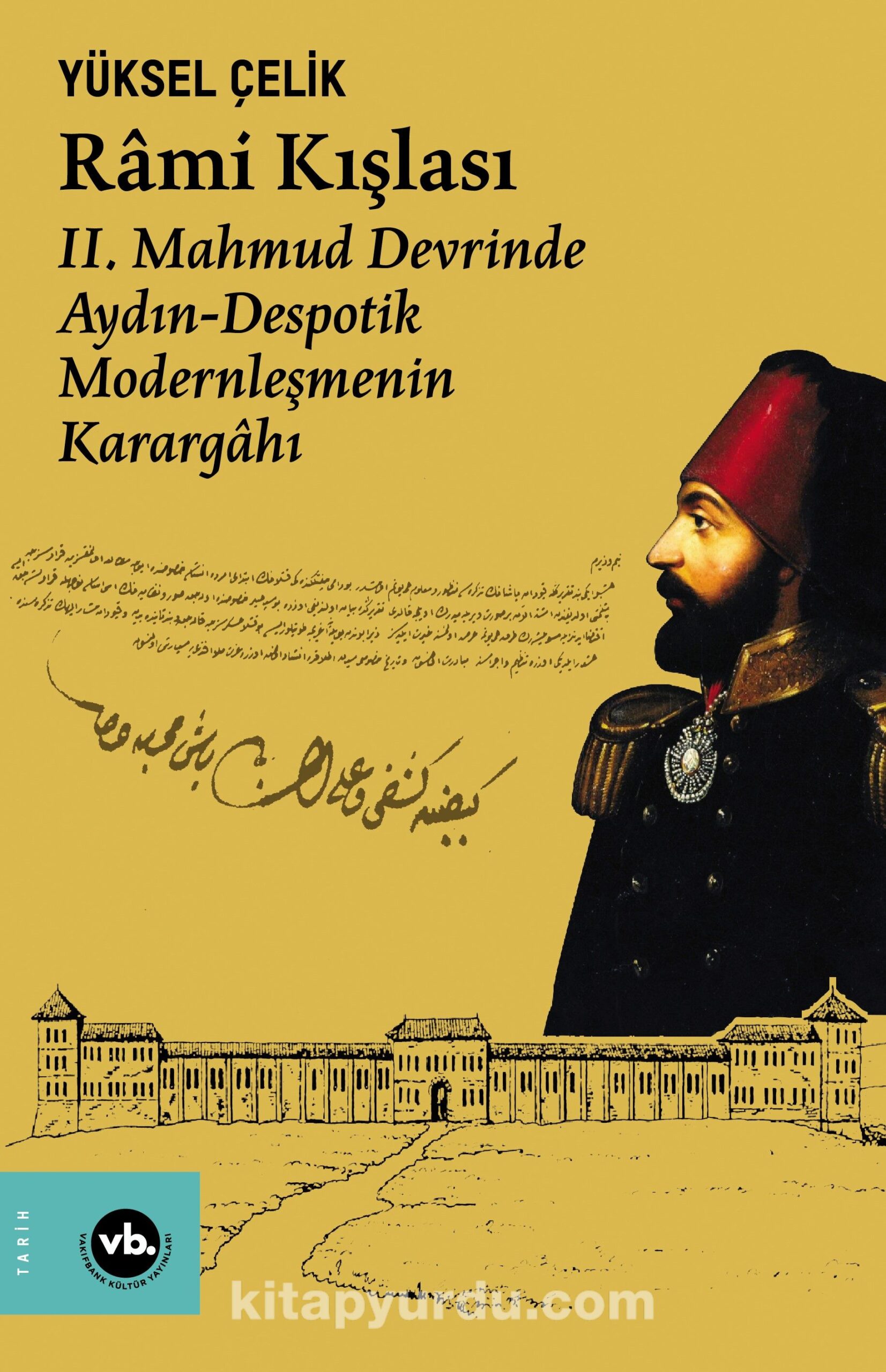 Rami Kışlası & II. Mahmud Devrinde Aydın-Despotik Modernleşmenin Karargahı