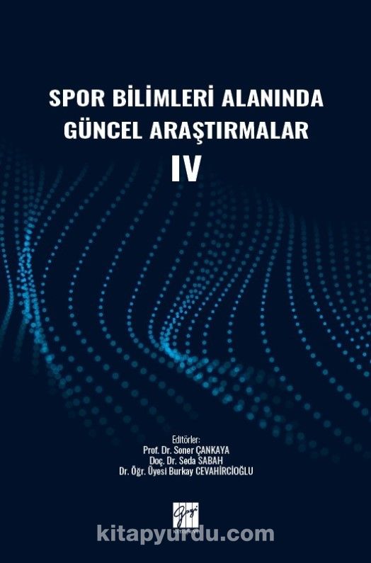 Spor Bilimleri Alanında Güncel Araştırmalar IV