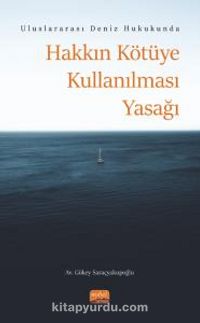 Uluslararası Deniz Hukukunda Hakkın Kötüye Kullanılması Yasağı