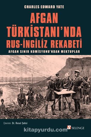 Afgan Türkistanı'nda Rus-İngiliz Rekabeti / Afgan Sınır Komisyonu’ndan Mektuplar