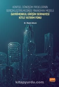 Kentsel Dönüşüm Projelerinin Gerçekleştirilmesinde Finansman Modeli: Gayrimenkul Girişim Sermayesi Kitle Yatırım Fonu