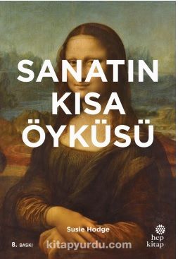 Sanatın Kısa Öyküsü: Ana Akımlara, Eserlere, Temalara ve Tekniklere Yönelik Cep Kılavuzu