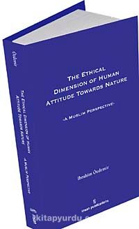 The Ethical Dimesion Of Human Attitude Towards Nature: A Muslim Perspective