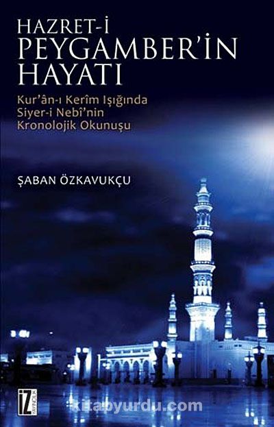 Hz. Peygamberin Hayatı & Kur'an-ı Kerim Işığında Siyer-i Nebi'nin Kronolojik Okunuşu