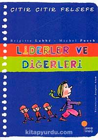 Liderler ve Diğerleri  / Çıtır Çıtır Felsefe (13. Kitap)