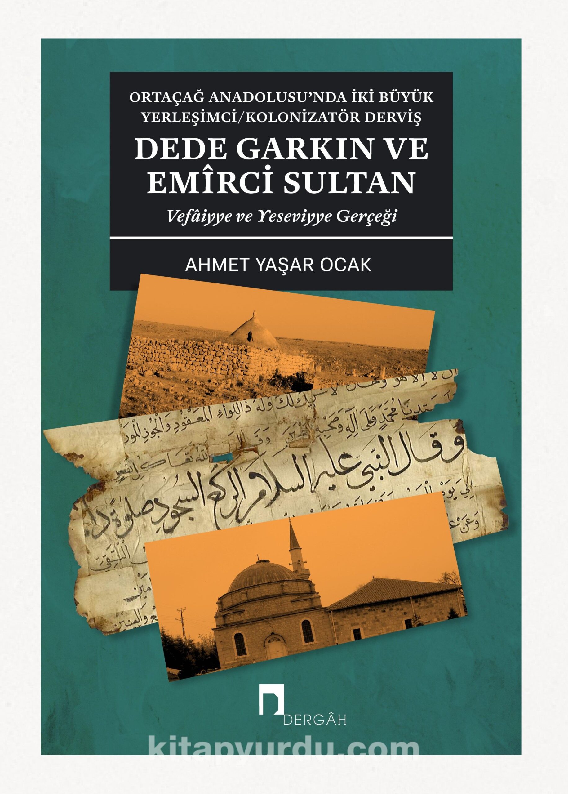 Ortaçağ Anadolusu'nda İki Büyük Yerleşimci/Kolonizatör Derviş Dede Garkın ve Emirci Sultan & Vefaiyye ve Yeseviyye Gerçeği