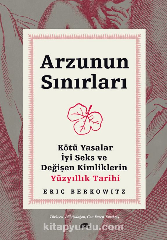 Arzunun Sınırları & Kötü Yasalar, İyi Seks ve Değişen Kimliklerin Yüzyıllık Tarihi