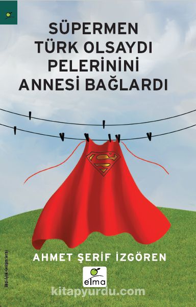 Süpermen Türk Olsaydı Pelerinini Annesi Bağlardı