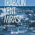 Trabzon Kent Mirası & Yer-Yapı-Hafıza