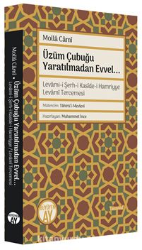 Üzüm Çubuğu (Levami-i Şerh-i Kasîde-i Hamriyye Levamî Tercemesi) & Yaratılmadan Evvel...