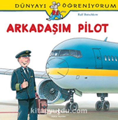 Arkadaşım Pilot / Dünyayı Öğreniyorum